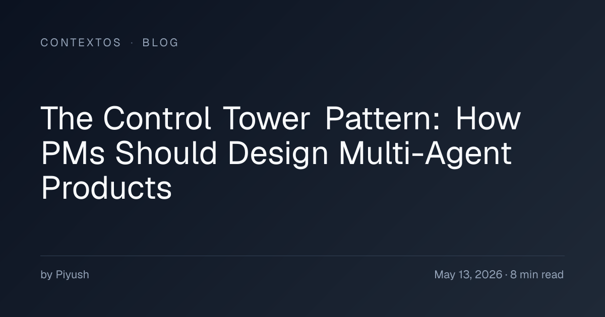 The Control Tower Pattern: How PMs Should Design Multi-Agent Products ...